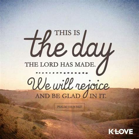 a bible quote with the words, this is the day the lord has made we will ...