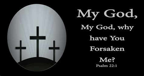 Psalm 22:1 My God, my God, why have you forsaken me? ( Listen to, Dramatized or Read) - GNT ...