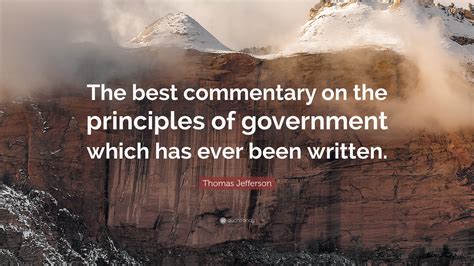 Thomas Jefferson Quote: “The best commentary on the principles of government which has ever been ...