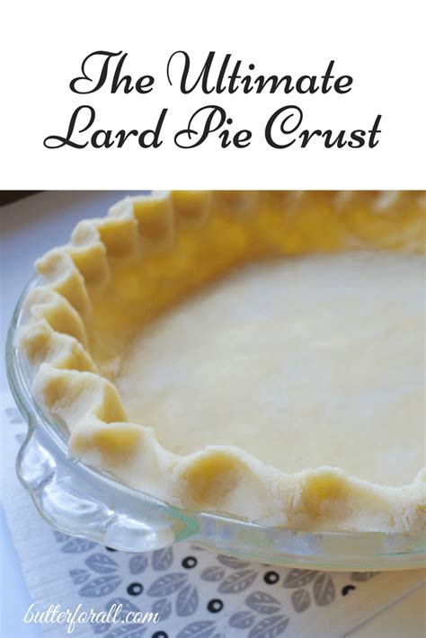 The Ultimate Lard Pie Crust • Butter For All