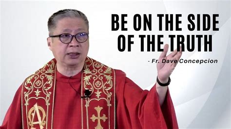 BE ON THE SIDE OF THE TRUTH - Homily by Fr. Dave Concepcion | Father ...