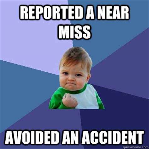 Reported a near miss Avoided an accident - Success Kid - quickmeme