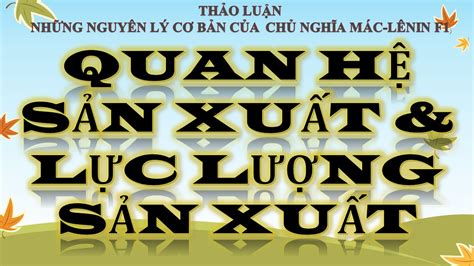 [Slide thuyết trình] Quan hệ sản xuất & lực lượng sản xuất LLSX- QHSX