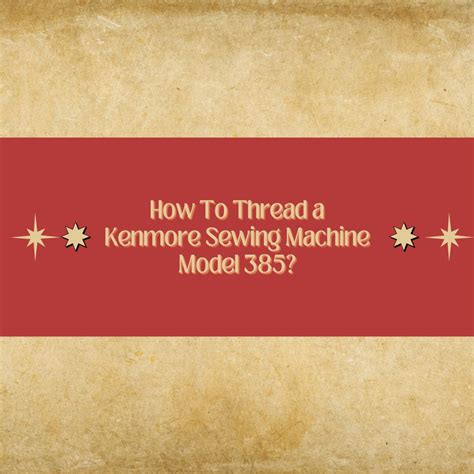 How To Thread a Kenmore Sewing Machine Model 385? : Sewing Insight