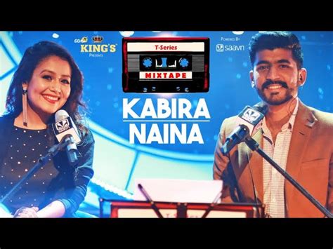 KABIRA + NAINA LYRICS - Neha Kakkar, Mohd. Irfan | T-Series Mixtape