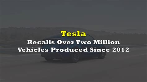 Tesla Recalls Over Two Million Vehicles Produced Since 2012 Over ...