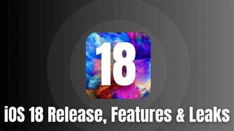 iOS 18 Release Date and Leaks about Big Features Coming to iPhone