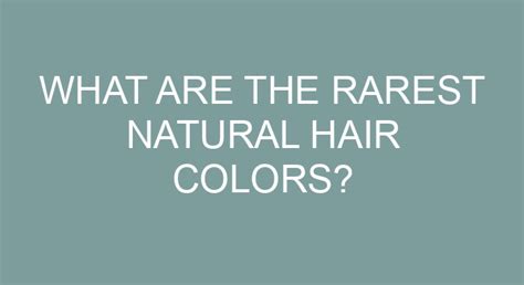 What Are The Rarest Natural Hair Colors?