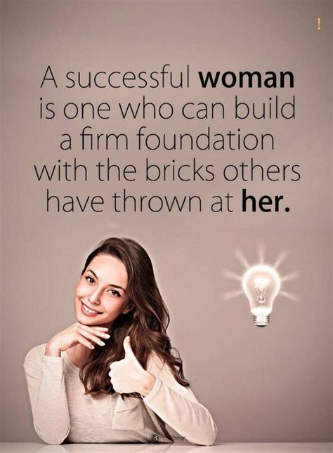 quotes A successful woman is one who can build a firm foundation with ...