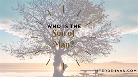 Who is the Son of Man? Jesus or Us? | Author Peter DeHaan