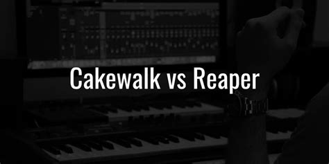 Cakewalk vs Reaper: Which is Best for Producers?