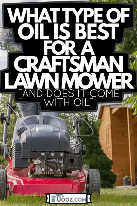 What Type Of Oil Is Best For A Craftsman Lawn Mower [And Does It Come With Oil] - uooz.com