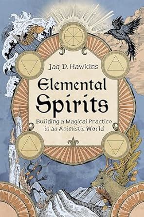 Elemental Spirits: Building a Magical Practice in an Animistic World: Hawkins, Jaq D ...