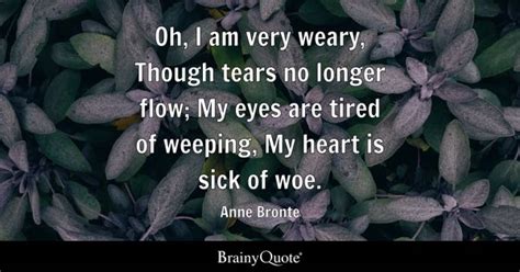 Anne Bronte - Oh, I am very weary, Though tears no longer...