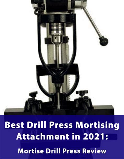 Best Drill Press Mortising Attachment in 2021: Mortise Drill Press Review