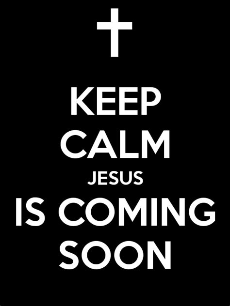 Jesus coming soon! | Keep calm, Calm, Jesus is coming