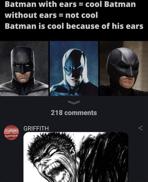 Batman with ears = cool Batman without ears = not cool Batman is cool ...