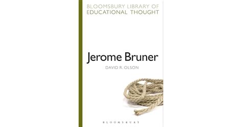 Jerome Bruner: The Cognitive Revolution in Educational Theory by David ...