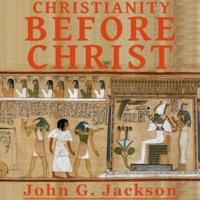 Christianity Before Christ - by John G. Jackson » PDF Digital Magazines