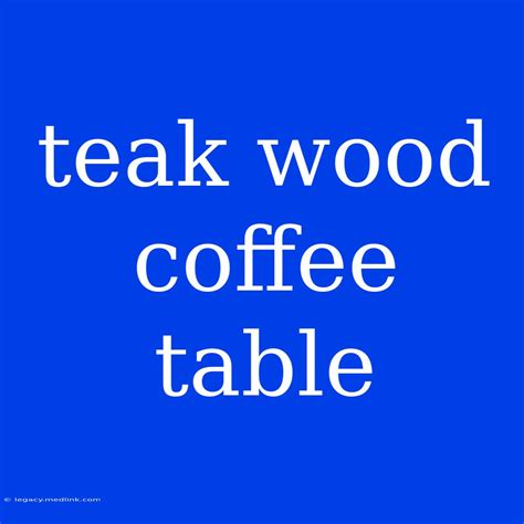 Teak Wood Coffee Table
