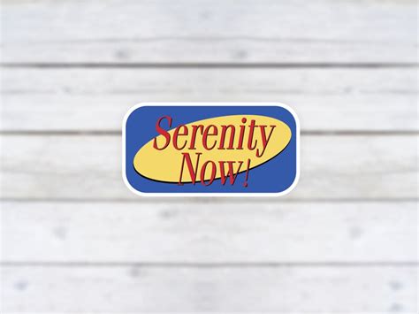 Serenity Now Sticker Frank Costanza Quote Funny Seinfeld - Etsy