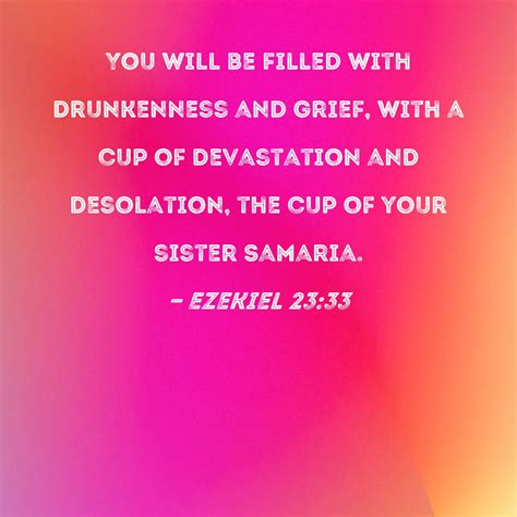 Ezekiel 23:33 You will be filled with drunkenness and grief, with a cup of devastation and ...