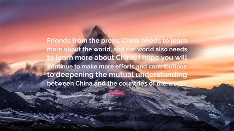 Xi Jinping Quote: “Friends from the press, China needs to learn more ...