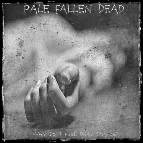 Why Do I Feel Dead Inside? by Pale Fallen Dead (Album): Reviews, Ratings, Credits, Song list ...