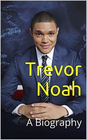 Trevor Noah: A Biography by Will Stevens