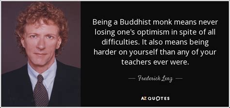 Frederick Lenz quote: Being a Buddhist monk means never losing one's optimism in...