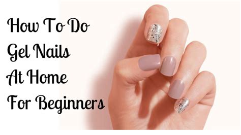 How To Do Gel Nails At Home For Beginners - The Ideal Way. This guide ...