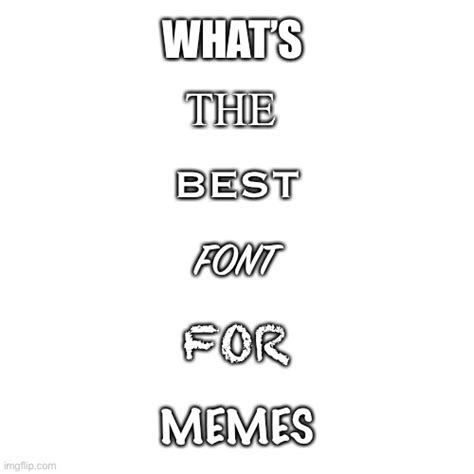 Best font for memes - Memer debate - Imgflip