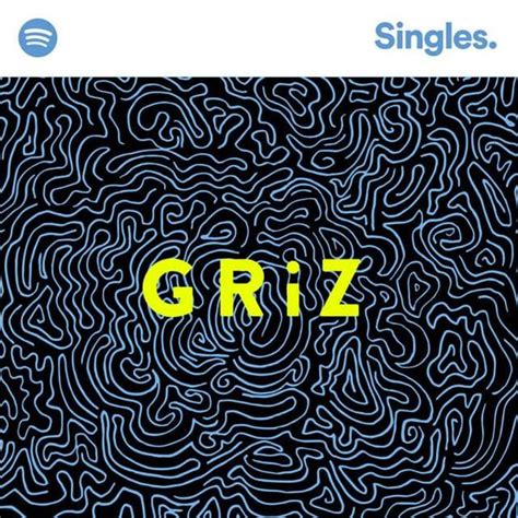 GRiZ - Spotify Singles Lyrics and Tracklist | Genius