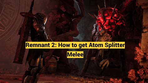 Remnant 2: How to get Atom Splitter Melee