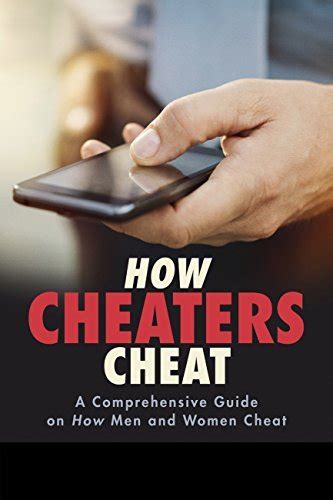 How Cheaters Cheat: A Comprehensive Guide on How Men and Women Cheat on ...