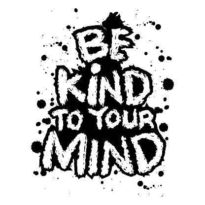 Be Kind To Your Mind Hand Drawn Grunge Lettering Inspirational Quote Vector Illustration Stock ...