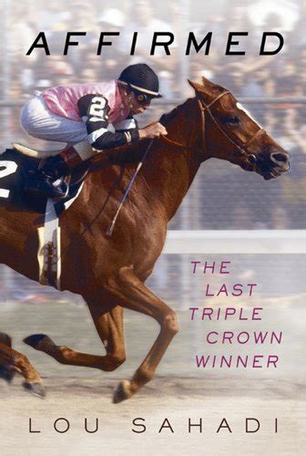 Affirmed: The Last Triple Crown Winner by Sahadi, Lou; Cauthen, Steve ...