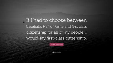 Jackie Robinson Quote: “If I had to choose between baseball’s Hall of Fame and first class ...