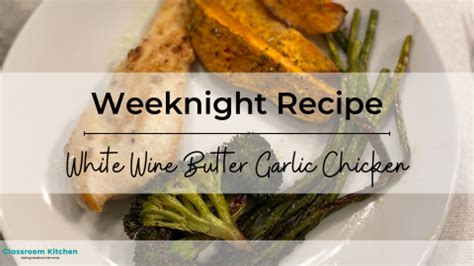 White Wine Butter Garlic Chicken – Classroom Kitchen: Making Mealtime Memories