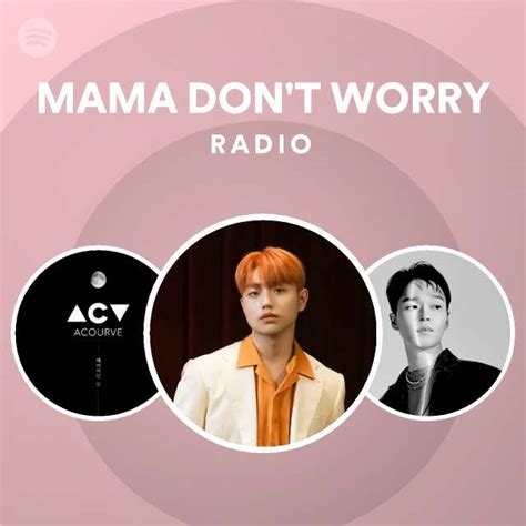 MAMA DON'T WORRY Radio - playlist by Spotify | Spotify