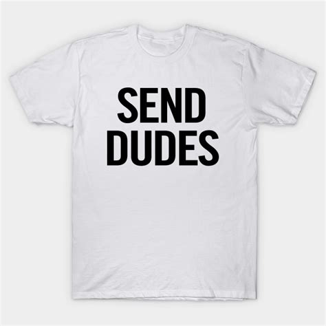 Send Dudes - Send Dudes - T-Shirt | TeePublic