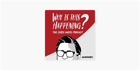 ‎Why Is This Happening? The Chris Hayes Podcast on Apple Podcasts