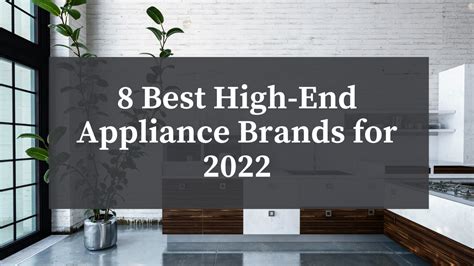 8 Best High-End Appliance Brands for 2022