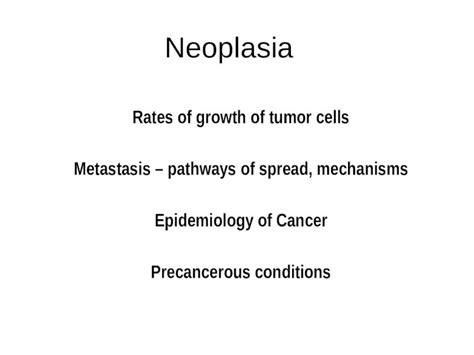 (PPTX) Neoplasia Rates of growth of tumor cells Metastasis – pathways of spread, mechanisms ...