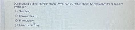 Solved Documenting a crime scene is crucial. What | Chegg.com