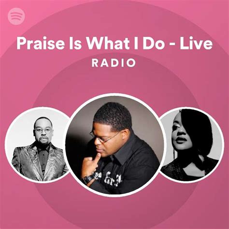 Praise Is What I Do - Live Radio - playlist by Spotify | Spotify