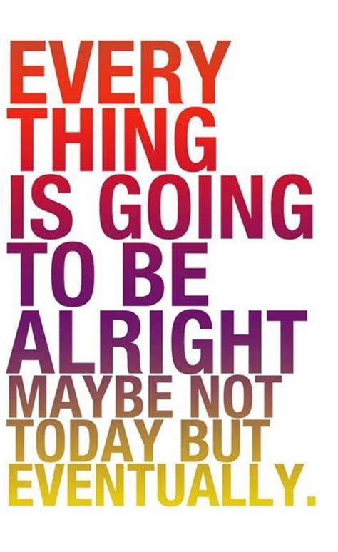 Its Going To Be Alright Quotes. QuotesGram