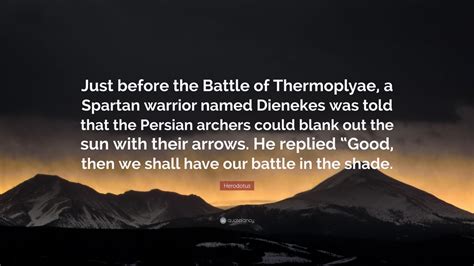 Herodotus Quote: “Just before the Battle of Thermoplyae, a Spartan ...