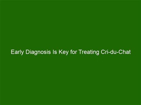 Early Diagnosis Is Key for Treating Cri-du-Chat Syndrome - Health And ...