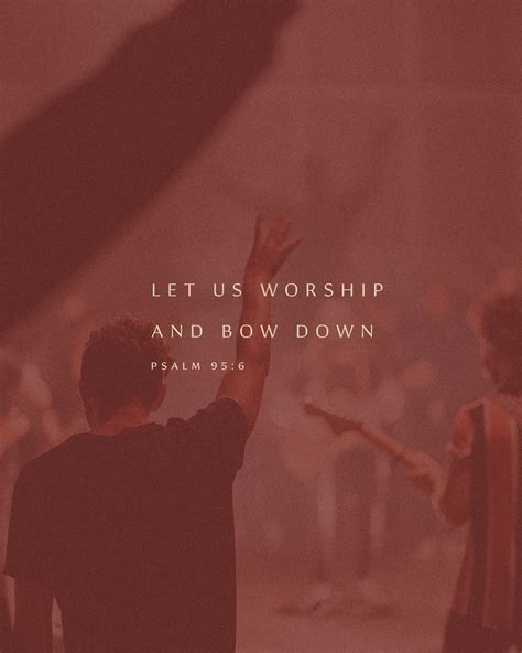 Let us worship and bow down. - Psalm 95:6 - Sunday Social